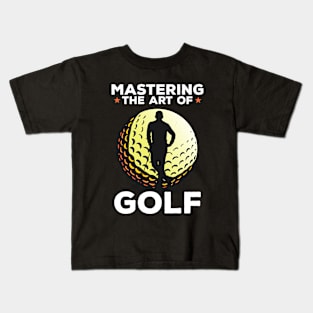 MASTERING THE ART OF GOLF Kids T-Shirt